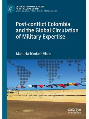 Preview of Post-conflict Colombia and the Global Circulation of Military Expertise, 1st Edition By Ma