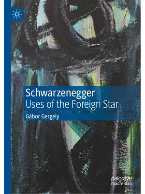 Preview of Schwarzenegger Uses of the Foreign Star, 1st Edition By Gábor Gergely eBook