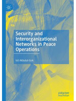 Preview of Security and Interorganizational Networks in Peace Operations, 1st Edition By Isil Akbulut