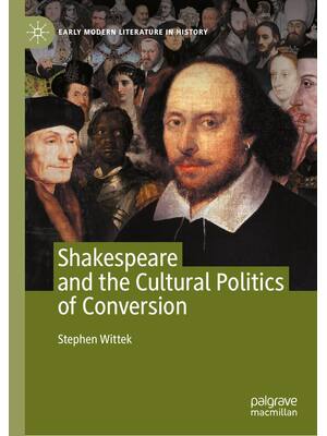 Preview of Shakespeare and the Cultural Politics of Conversion, 1st Edition By Stephen Wittek ebook