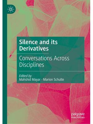 Preview of Silence and its Derivatives Conversations Across Disciplines, 1st Edition By Mahshid Mayar