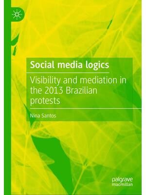 Preview of Social media logics Visibility and mediation in the 2013 Brazilian protests, 1st Edition B