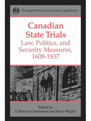 Preview of Canadian State Trials Volume I Law, Politics and Security Measures 1608-1837 By Frank Murr