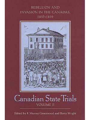 Preview of Canadian State Trials Volume II Rebellion and Invasion in the Canadas 1837-1839 By F. Murr