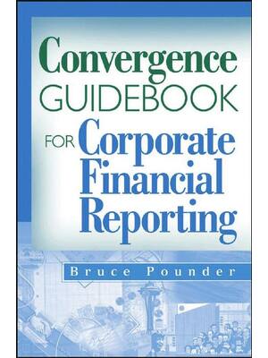 Preview of Convergence Guidebook for Corporate Financial Reporting 1st Edition By Bruce Pounder eBook