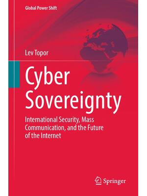Preview image for Cyber Sovereignty International Security, Mass Communication and the Future of the Internet By Lev Topor eBook PDF