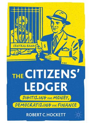 Preview of The Citizens' Ledger Digitizing Our Money, Democratizing Our Finance, 1st Edition By Rober