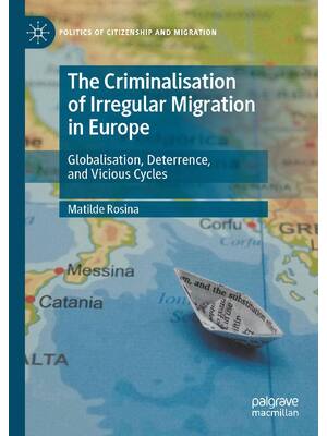 Preview of The Criminalisation of Irregular Migration in Europe Globalisation, Deterrence, and Viciou