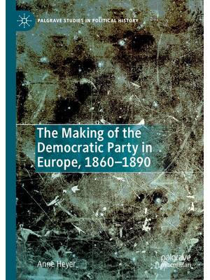 Preview of The Making Of The Democratic Party In Europe, 1860–1890, 1st Edition By Anne Heyer eBook