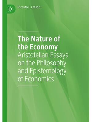 Preview of The Nature of the Economy Aristotelian Essays on the Philosophy and Epistemology of Econom