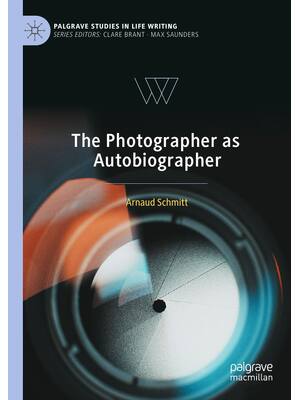 Preview of The Photographer as Autobiographer, 1st Edition By Arnaud Schmitt eBook