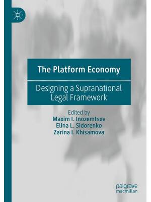 Preview of The Platform Economy Designing a Supranational Legal Framework, 1st Edition By Maxim Inoze