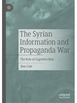 Preview of The Syrian Information and Propaganda War The Role of Cognitive Bias, 1st Edition By Ben C