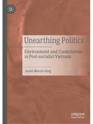 Preview of Unearthing Politics Environment and Contestation in Post-socialist Vietnam, 1st Edition By