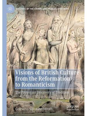 Preview of Visions of British Culture from the Reformation to Romanticism The Protestant Discovery of