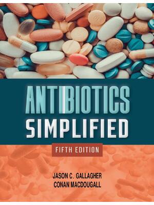 Preview of Antibiotics Simplified 5th Edition By Jason C. Gallagher, Conan MacDougall ISBN: 978128425