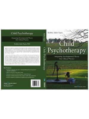 Preview of Child Psychotherapy Integrating Developmental Theory into Clinical Practice 1st Edition By Robbie Adler-Tapia
