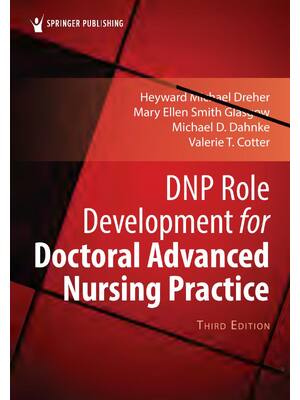 Preview of DNP Role Development for Doctoral Advanced Nursing Practice 3rd Edition By Michael Dreher,