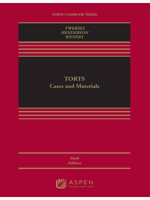 Preview of Torts Cases and Materials 6th Edition By Aaron Twerski, James Henderson, Bradley Wendel