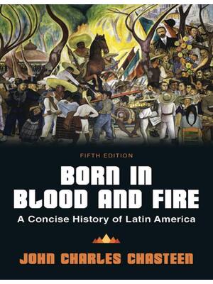 Preview of Born in Blood and Fire A Concise History of Latin America 5th Edition By John Charles Chas