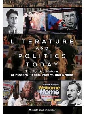 Preview of Literature and Politics Today The Political Nature of Modern Fiction, Poetry, and Drama By