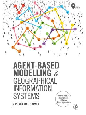 Preview of Agent Based Modelling and Geographical Information Systems A Practical Primer By Andrew Cr