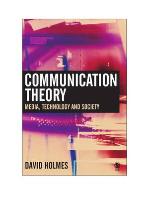 Preview of Communication Theory Media Technology and Society By David Holmes
