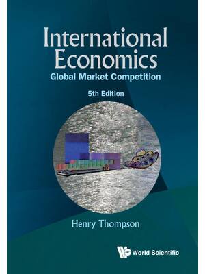 Preview of International Economics Global Market Competition 5th Edition By Henry Thompson