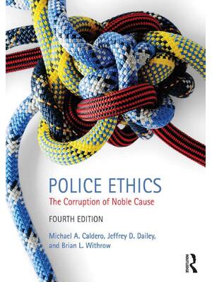Preview of Police Ethics 4th Edition By MICHAEL A. CALDERO, JEFFREY D. DAILEY, BRIAN L. WITHROW