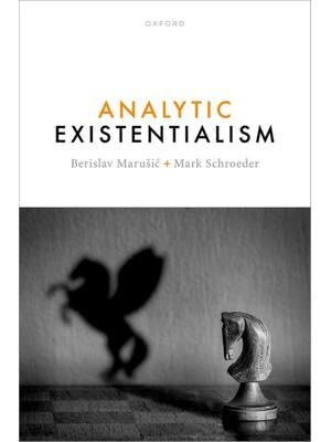 Preview of Analytic Existentialism 1st Edition By Berislav Marušić, Mark Schroeder