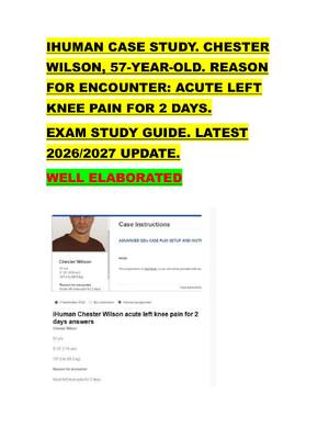 Preview of IHUMAN CASE STUDY. CHESTER  WILSON, 57-YEAR-OLD. REASON  FOR ENCOUNTER: ACUTE LEFT  KNEE PAIN FOR 2 DAYS.   EXAM STUDY GUIDE. LATEST  2026/2027 UPDATE.  WELL ELABORATED