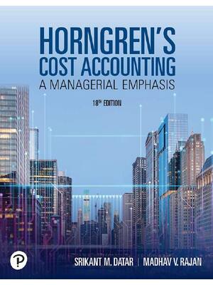 Preview of Horngren's Cost Accounting, 18th Edition By Srikant M. Datar, Madhav V. Rajan