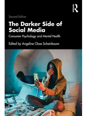 Preview of The Darker Side of Social Media Consumer Psychology and Mental Health 2nd Edition By Angel