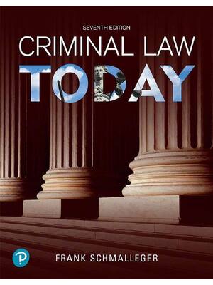 Preview of Criminal Law Today, 7th Edition By Frank Schmalleger