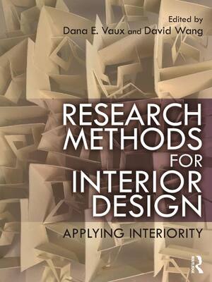 Preview of Research Methods for Interior Design Applying Interiority By Dana E. Vaux, David Wang