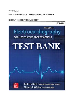 Preview image for TEST BANK ELECTROCARDIOGRAPHY FOR HEALTHCARE PROFESSIONALS 5th EDITION KATHRYN BOOTH, THOMAS O’BRIEN