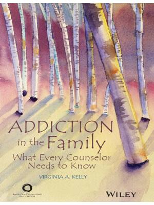 Preview of Addiction in the Family What Every Counselor Needs to Know 1st Edition By Virginia A. Kell
