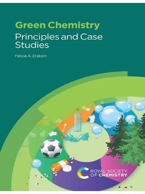 Preview of Green Chemistry Principles and Case Studies 1st Edition By Felicia A Etzkorn