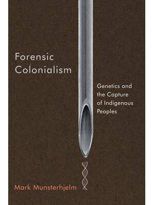 Preview of Forensic Colonialism Genetics and the Capture of Indigenous Peoples By Mark Munsterhjelm