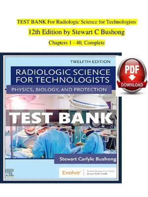 Preview of TEST BANK For Radiologic Science for Technologists 12th Edition by Stewart C Bushong Chapt