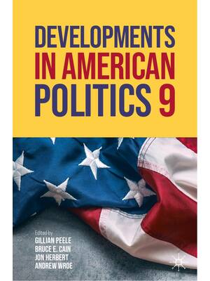 Preview of Developments in American politics 9th Edition By Gillian Peele; Bruce E Cain; Jon Herbert;
