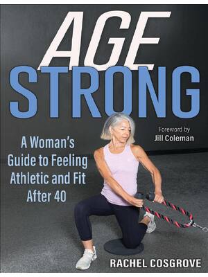 Preview of Age Strong A Woman's Guide to Feeling Athletic and Fit After 40 By Rachel Cosgrove, Jill C
