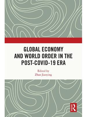 Preview of Global Economy and World Order in the Post-COVID-19 Era 1st Edition By Zhao Jianying