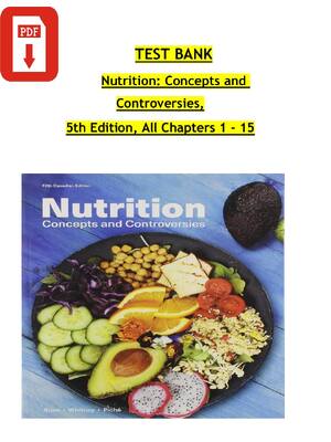 Preview of TEST BANK Nutrition: Concepts and  Controversies, 5th Edition, All Chapters 1 - 15