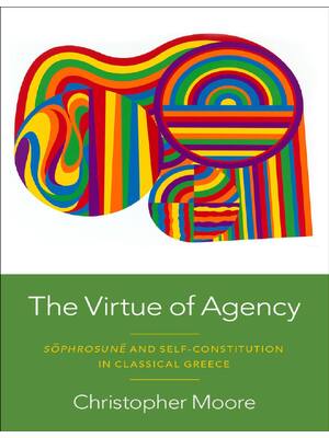 Preview of (EPUB) eBook The Virtue of Agency Sôphrosunê and Self-Constitution in Classical Greece 1st