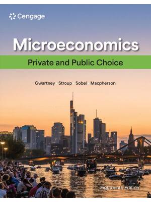Preview of Microeconomics Private and Public Choice 18th Edition By James Gwartney, Richard Stroup, R