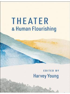 Preview of (EPUB) eBook Theater and Human Flourishing (The Humanities and Human Flourishing) 1st Edit