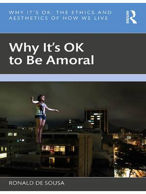 Preview of (EPUB) eBook Why It's OK to Be Amoral 1st Edition By Ronald de Sousa