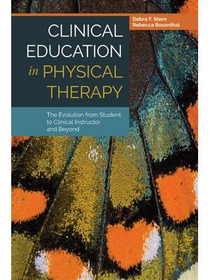 Preview of Clinical Education in Physical Therapy The Evolution from Student to Clinical Instructor and Beyond 1st Edition Debra Stern, Rebecca Rosenthal eBook PDF