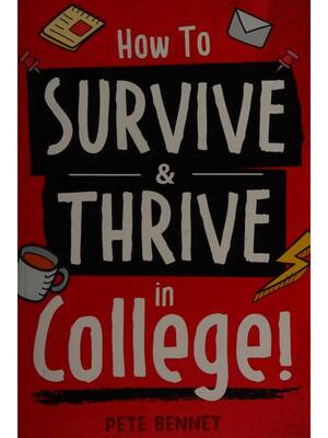 Preview of (scan copy) eBook How to Survive & Thrive in College 1st Edition By Pete Bennet